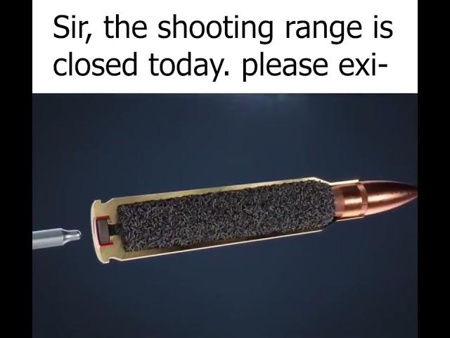 Sir, the shooting range is closed