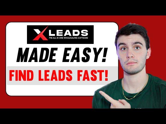 XLeads Made Easy! (Find Leads Fast!) | Wholesaling Real Estate