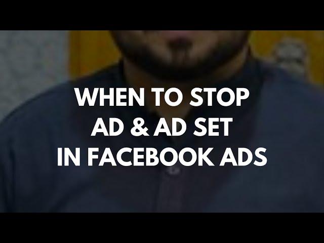 When to stop Ad & Ad Set On Facebook Ads