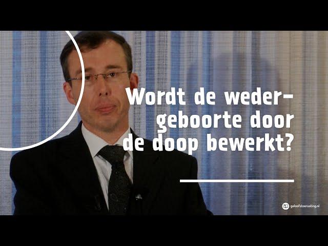 Wordt de wedergeboorte door de doop bewerkt? | dr. G.A.(Gert) van den Brink