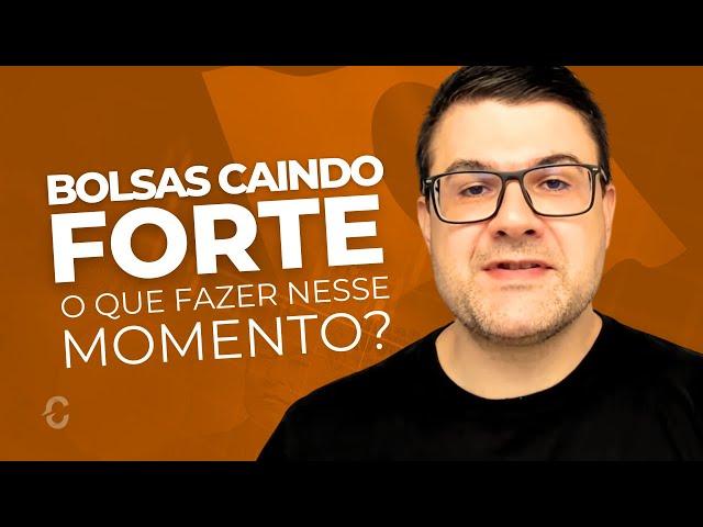 BOLSAS CAINDO FORTE | O QUE FAZER NESSE MOMENTO?