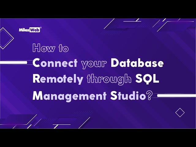 How to Connect your Database Remotely through SQL Management Studio? | MilesWeb