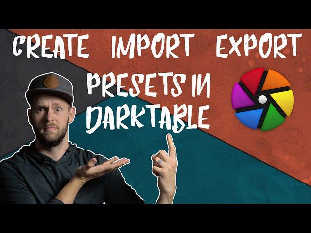 PRESETS in DARKTABLE: Make them, Get them, Send them