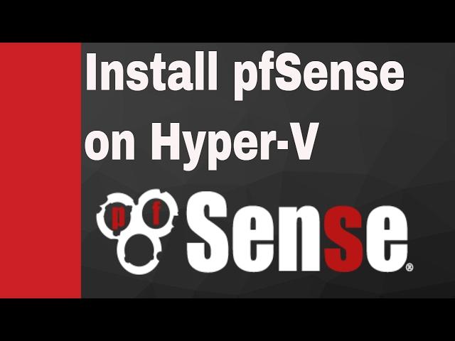 pfSense on Hyper-V for beginners (Installation, configuration and testing)