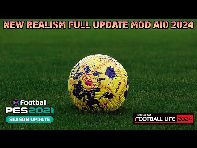 NEW REALISM FULL UPDATE MOD AIO 2024 - PES 2021 & FOOTBALL LIFE 2024
