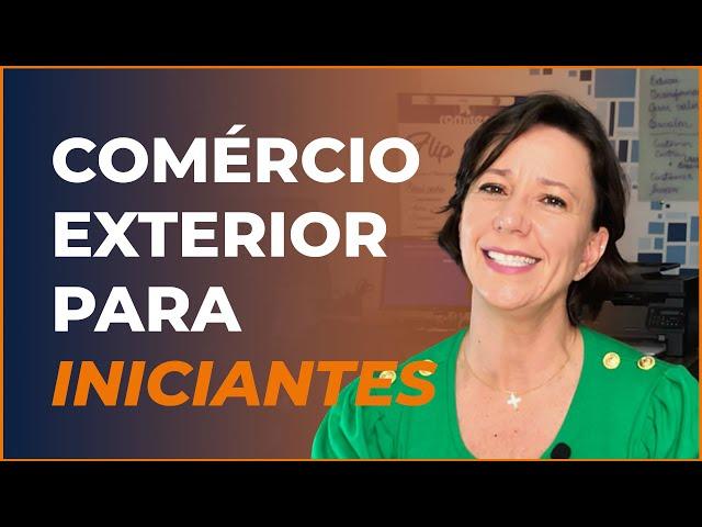 Comércio Exterior para Iniciantes e por onde começar | Ivana Arantes