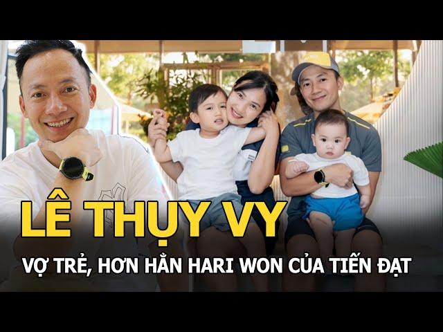 Lê Thụy Vy: Vợ trẻ, hơn hẳn Hari Won của Tiến Đạt