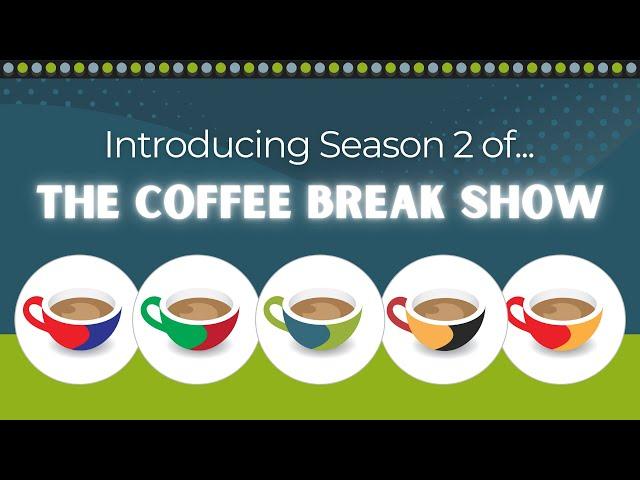 Introducing Season 2 of the Coffee Break Show