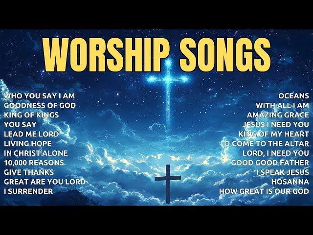 Who You Say I Am,... (Lyrics) Top Praise and Worship Songs Playlist - Nonstop Christian Gospel Songs