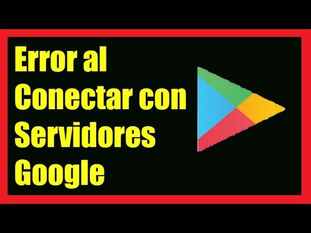 Error al Conectar con Servidores Google Play Store I 5 Soluciones 2024