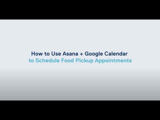How to Use Asana + Google Calendar to Schedule Food Pickup Appointments