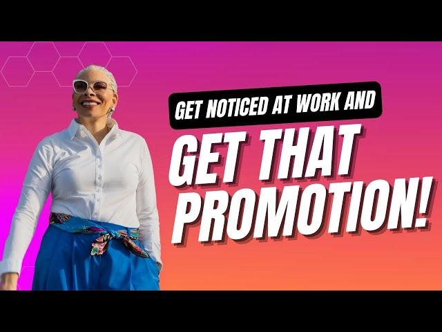 Get Noticed At Work & Get The Promotion