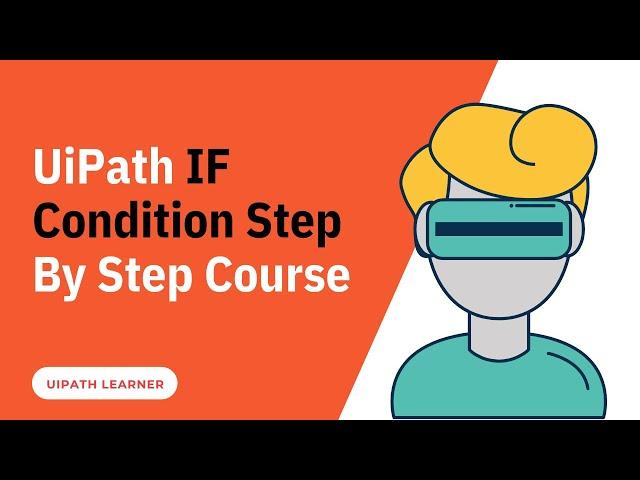 UiPath IF Condition Step By Step Course | UiPath RPA | Conditional Statements | UiPath Learner