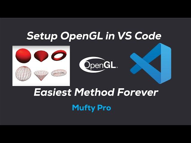 OpenGL in Visual Studio(VS) Code || Easiest Method Forever ||  Mufty Pro