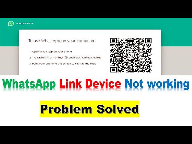 WhatsApp "Link Device" for WhatsApp web not working: Problem Solved