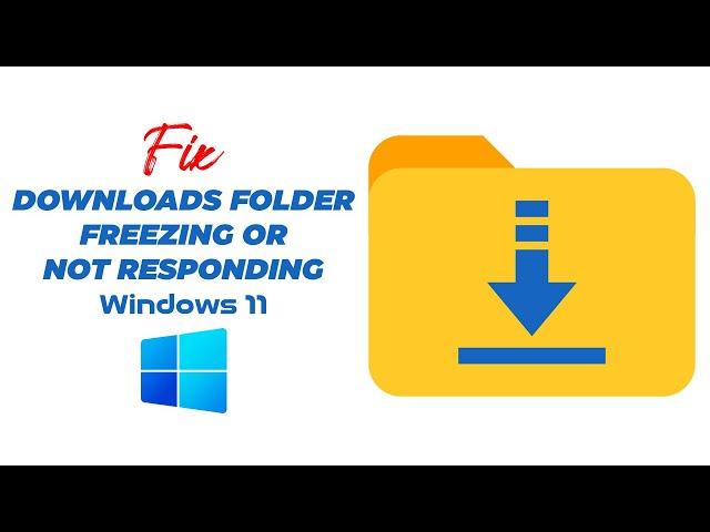 Fix Downloads Folder Not Responding Or Freezing In Windows 11