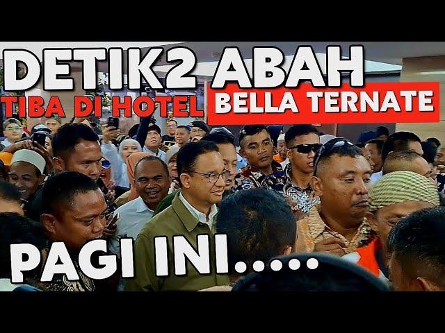 TERNATE  PAGI INI  DETIK2 ABAH ANIES TIBA DI HOTEL BELLA