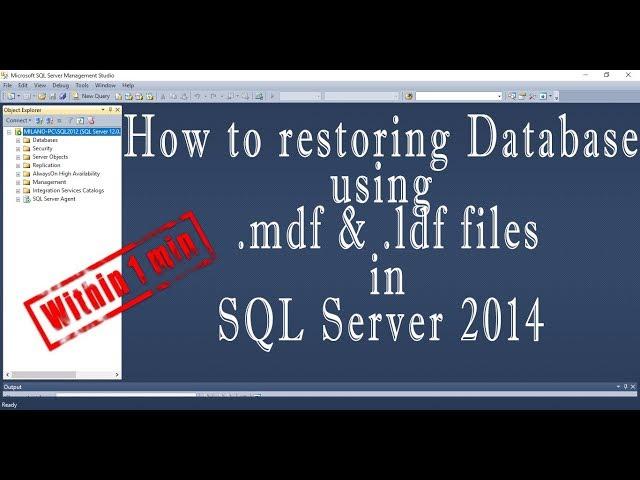 How to restoring Database using  mdf &  ldf files in SQL Server 2014