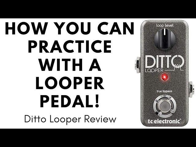 How You Can Practice With A Looper Pedal - Ditto Looper Pedal Review