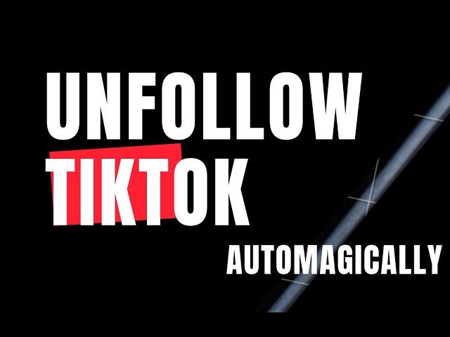 UNFollow Everyone on TIKTOK at ONCE