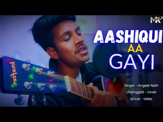 Aashiqui Aa Gayi|Lyrical video|Unplugged cover|Angeet Nath|Melody Kings|MK|Radhe Shyam