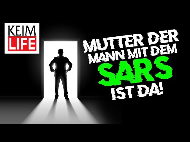 KEIM LIFE - Mutter der Mann mit dem SARS ist da