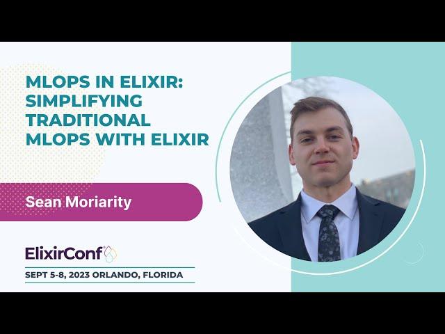 ElixirConf 2023 - Sean Moriarity - MLOps in Elixir: Simplifying traditional MLOps with Elixir