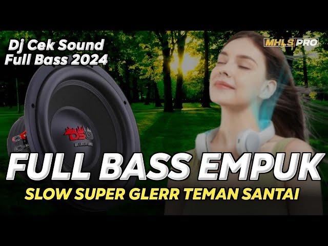 BASS EMPUK DJ CEK SOUND SLOW FULL BASS SUPER GLER TERBARU 2024 COCOK UNTUK SANTAI (MHLS PRO)