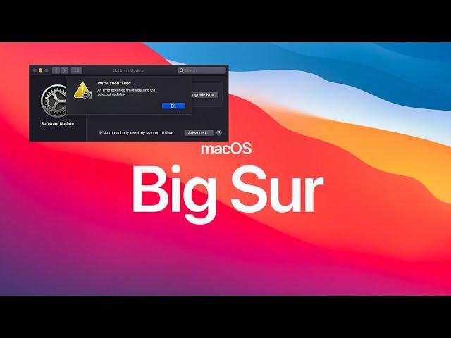 macOS Big Sur Errors! Installation Failed  "An Error Occurred While Installing the Selected Updates