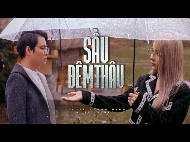 Người thương nhớ em sầu bi em bạc bẽo khinh ghét xua đi ... Sầu Đêm Thâu - Hoàng Minh [OFFICIAL MV ]