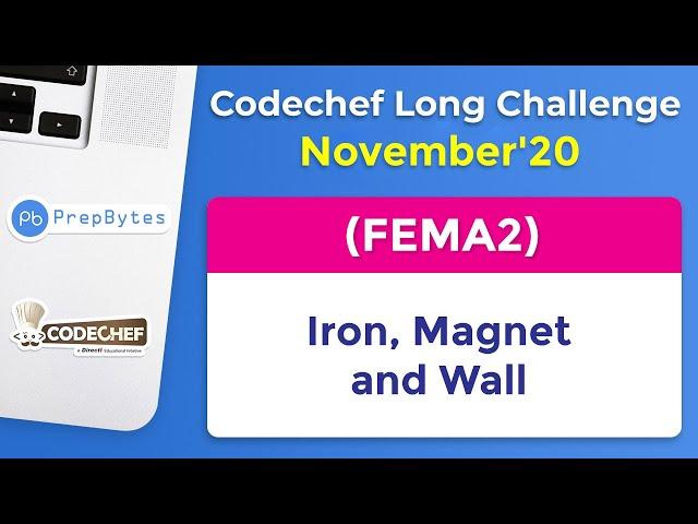 CodeChef November Long Challenge 2020 | Iron, Magnet and Wall | FEMA2