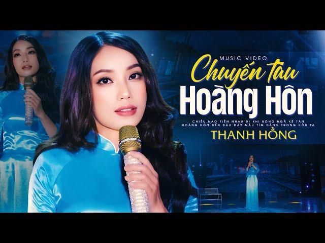 Chuyến Tàu Hoàng Hôn - Thanh Hồng | 4K MV OFFICIAL | Giọng Hát Chạm Đến Cảm Xúc Người Nghe