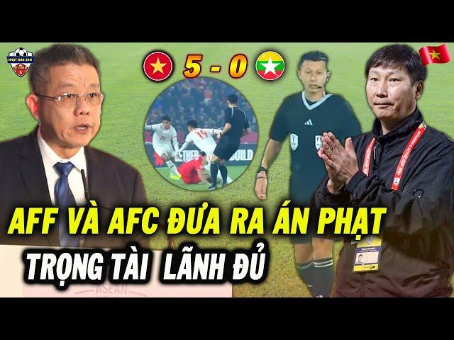 AFF Và AFC Đưa Ra Án Phạt Cực Nặng Với Trọng Tài Trận Việt Nam Với Myanmar, NHM Phẫn Nộ