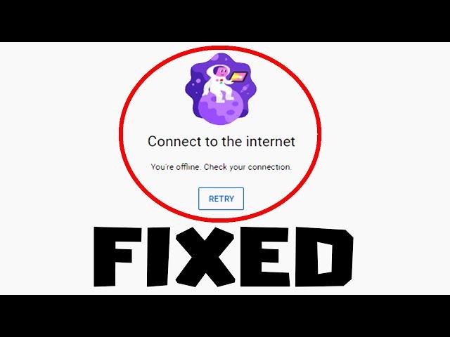 FIX YouTube - Connect To The Internet - You're Offline. Check Your Connection