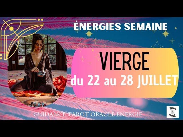 VIERGE du 22 au 28 JUILLET message pour toi#viergehebdo