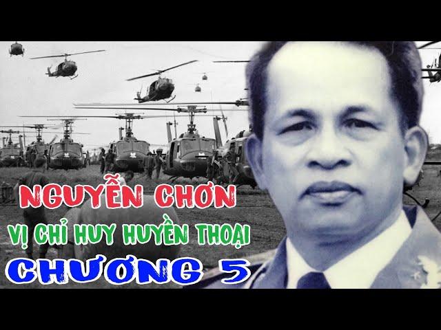 THƯỢNG TƯỚNG NGUYỄN CHƠN VỊ CHỈ HUY HUYỀN THOẠI ( CHƯƠNG 5).