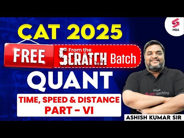 CAT 2025 Preparation |CAT QUANT Preparation |CAT Time, Speed & Distance Part - VI | Ashish Kumar Sir