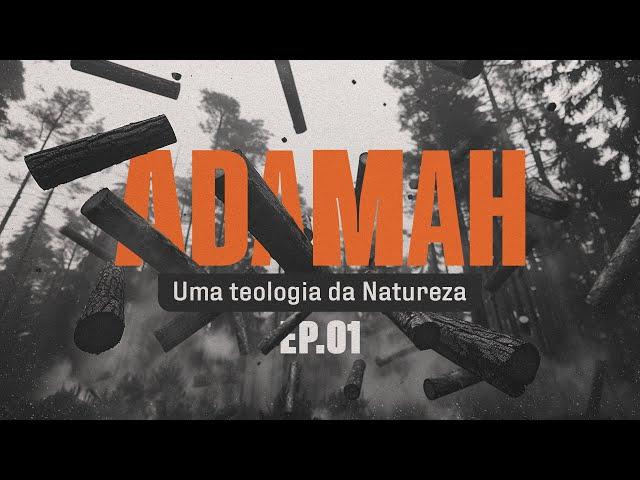 Adamah | "Uma Teologia da Natureza” 1 de 6 | Marcelo Rezende