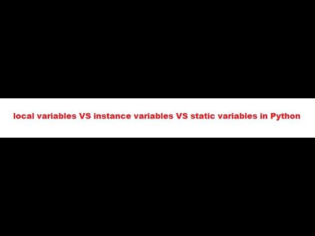 local variables VS instance variables VS static variables in Python