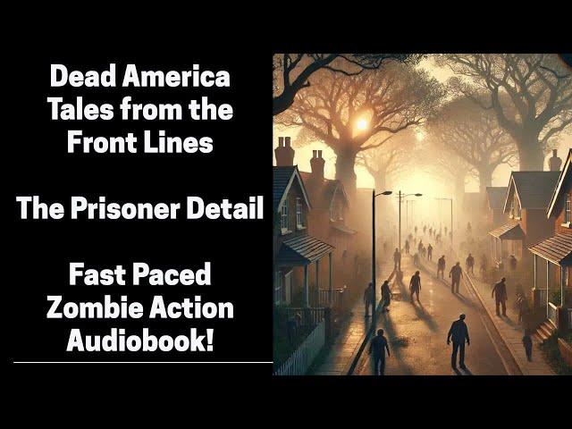Dead America - The Prisoner Detail - Tales From the Front Lines (Complete Zombie Audiobook)
