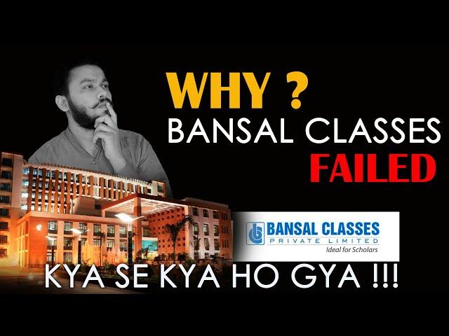 WHY BANSAL CLASSES KOTA FAILED   | WHERE IS BANSAL CLASSES NOW  | BANSAL CLASSES KOTA