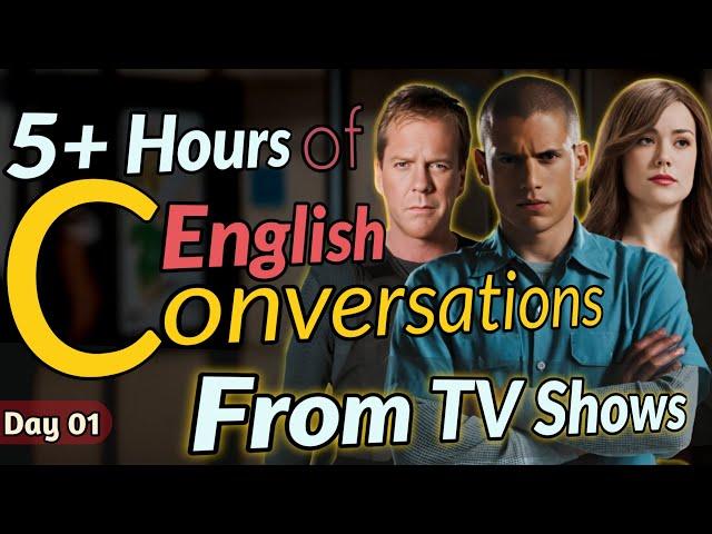 Day01 - 5 Hours  - English Conversation from TV Shows [100%]