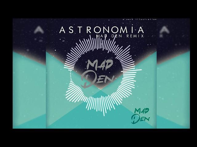 Vicetone & Tony Igy - Astronomia (MAD DEN Remix)