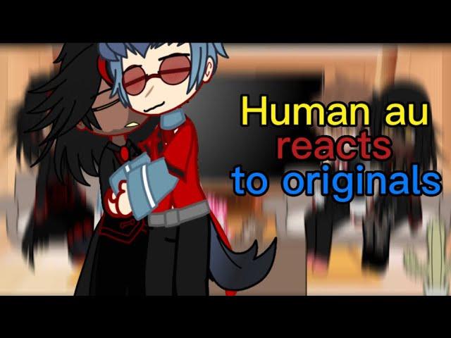 Human au reacts to originals