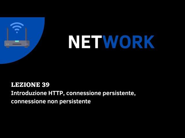 CORSO NETWORK ITA-Lezione 39 Introduzione HTTP, connessione persistente, connessione non persistente