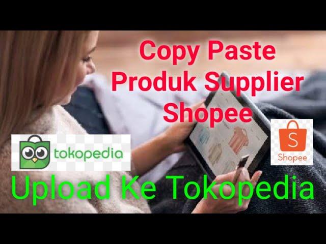 CARA UPLOAD RIBUAN PRODUK SUPPLIER SHOPEE KE TOKOPEDIA- BIGSELLER