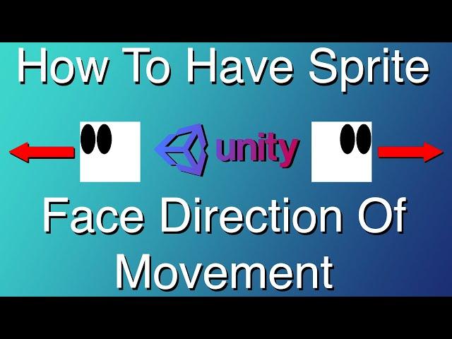 How To Have Sprite Face Direction Of Movement In Unity