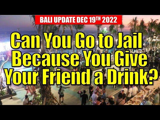 Bali Drinking New Law - Can you go to jail because you give a drink to your friend in Bali ?