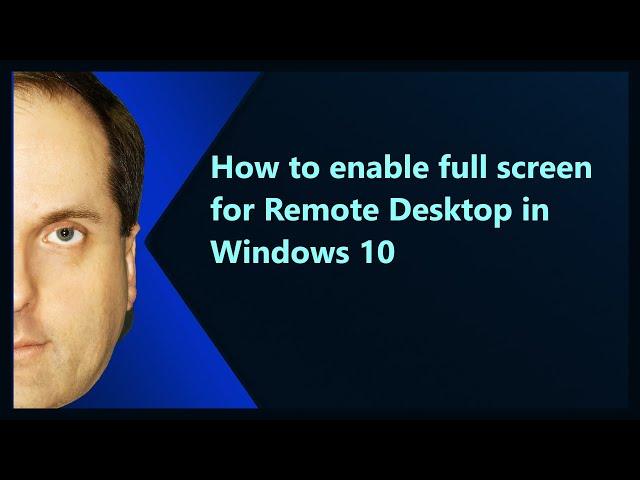 How to enable full screen for Remote Desktop in Windows 10