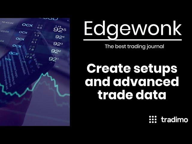 Using EDGEWONK Part 3of3: How to create setups and advanced trade data | Tradimo